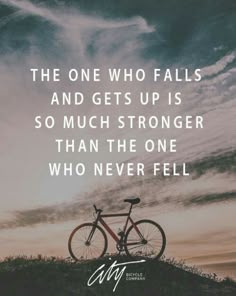 a bicycle sitting on top of a hill under a cloudy sky with the words, the one who falls and gets up is so much longer than the one who never fell