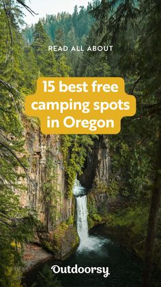 a waterfall surrounded by trees with the words, 15 best free camping spots in oregon