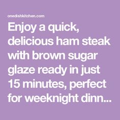 the text reads enjoy a quick, delicious ham steak with brown sugar glaze ready in just 15 minutes, perfect for weeknight dinner