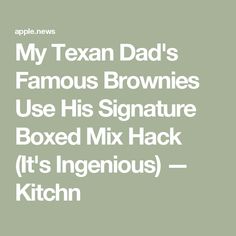 the text reads, my texan dad's famous brownies use his signature boxed mix hack it's ingenious - kitchen