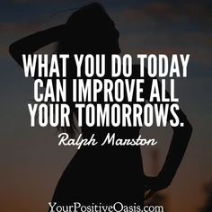 a woman's silhouette with the words, what you do today can improve all your tomorrow