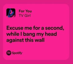 a pink background with the words, because me for a second, while i bang my head against this wall