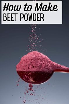 a spoon full of pink powder with the words how to make beet powder