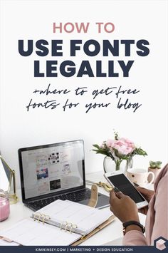 a person sitting at a desk with a laptop and notebook in front of them that says how to use font's legally