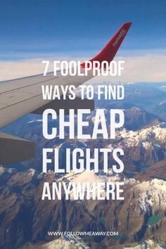 an airplane wing with the words 7 foolproof ways to find cheap flights anywhere