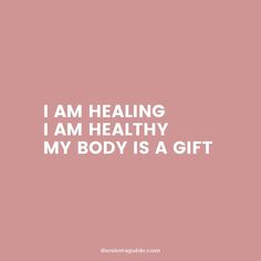 a pink background with the words i am healing i am healthy my body is a gift