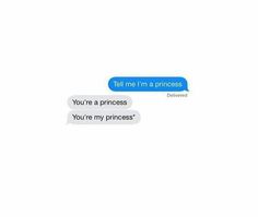 two texts that say, tell me i'm a princess and you're a princess