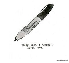 a pen with writing on it that says, you're like a sharpener super fine