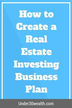 the words how to create a real estate investing business plan in white on a blue background