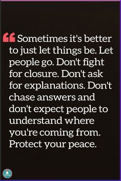 a quote that reads, sometimes it's better to just let things be let people go don't ask for explanations