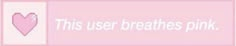 this user breathes pink, but it's not for everyone