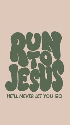 the words run to jesus, hell never let you go