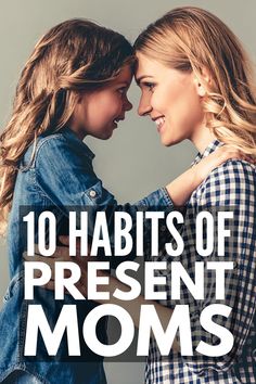 two young women hugging each other with the words 10 habitts of present moms