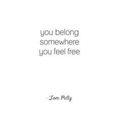 a quote that reads, you belong somewhere you feel free