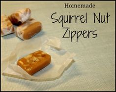 homemade squirrel nut zippers are on the table