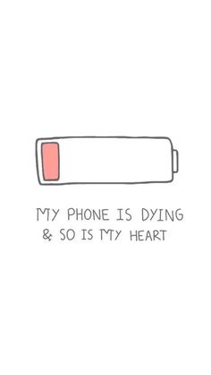 a phone is dying and so is my heart