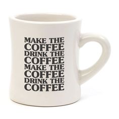 a coffee mug with the words make the coffee drink the coffee on it's side