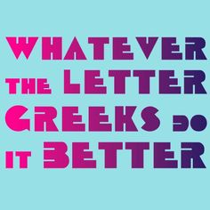 the words whatever is the letter greek do it better on a blue background with pink and purple letters