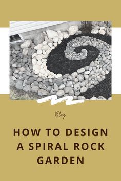 a rock garden with the words how to design a spiral rock garden