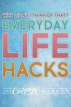 a poster with the words, why didn't think of that? everyday life hacks