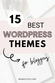 the top 15 best wordpress themes for bloggers to use on their blog page