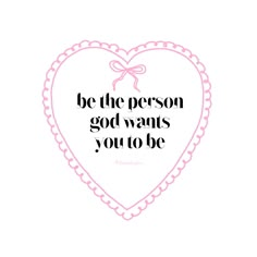 a heart with the words be the person god wants you to be