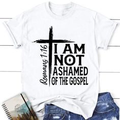 I Am Not Ashamed Of The Gospel Shirt, Christian T Shirt, Blessed T Shirt, Bible T shirt, T shirt Women Mens Christian Shirts Svg, Bible Verse T Shirts, Christian Shirts Designs For Women, Mens Christian Shirts, Christian T Shirts Designs, Prayers Family, Christian Stationary, Faith T Shirts, Gospel Clothing