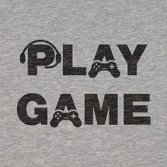 the words play game are printed on a t - shirt