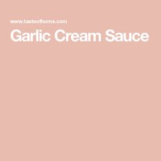 garlic cream sauce on a pink background with the words garlic cream sauce written in white