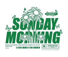 the words sunday morning with daisies and butterflies in green on a white background that says,