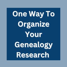 the words, one way to organize your genealoy research on a blue background