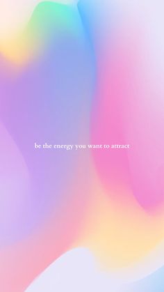 an abstract colorful background with the words be the energy you want to attract on it