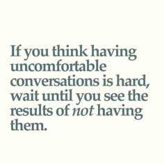 the quote if you think having uncomfortableable conversations is hard, wait until you see the results of not having them