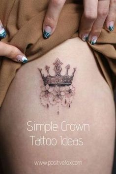 a woman's thigh with a crown tattoo on the side and words that read, simple crown tattoo ideas