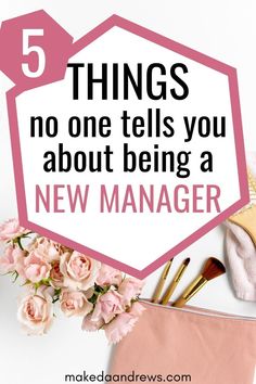 a pink bag with flowers and makeup brushes on it that says 5 things no one tells you about being a new manager