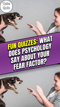 a woman holding a dog up to her face with the caption fun quizzes what does psychology say about your fear factor?