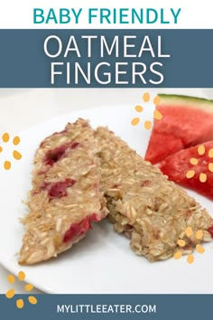 an oatmeal and watermelon snack on a plate with text overlay that reads baby friendly oatmeal fingers