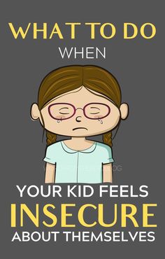 a girl with glasses and text that reads, what to do when your kid feels insec