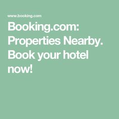 the words, booking com properties nearby, book your hotel now on green background