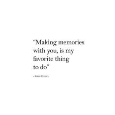 a quote that reads making memories with you, is my favorite thing to do