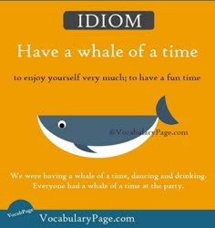 a poster with an image of a whale and the words idiom have a whale of a time to enjoy yourself very much