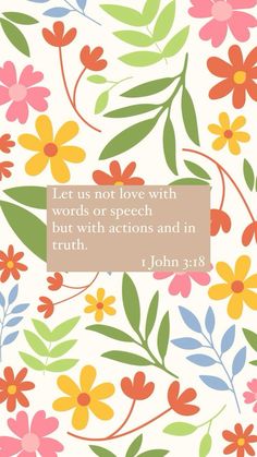 the bible verse with colorful flowers and leaves on it, which reads let us not love with words or speech but with actions and in truth