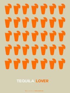 an orange poster with the words tequila lover on it