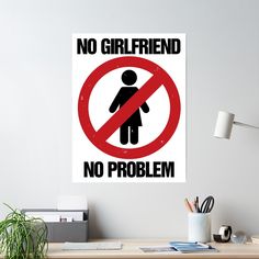 a sign that says no girlfriend, no problem