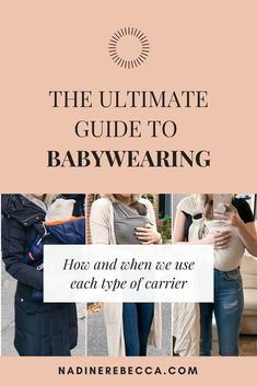 the ultimate guide to babywearing how and when you use each type of carrier