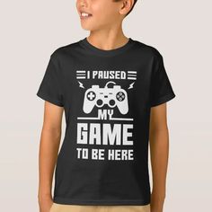 Funny I Paused My Game To Be Here Print T-Shirt Kids Gift Ideas Vinyl Shirt Ideas, Funny Kids Shirts, Girl Shirts, Gamer Shirt, Cricut Shirts, Gamer T Shirt, Vinyl Shirts, Funny Girl, Gaming Shirt