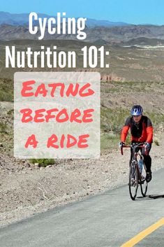 a man riding a bike down the middle of a road with text reading cycling nutrition 101 eating before a ride