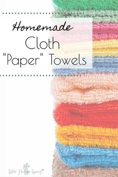 some towels are stacked on top of each other with the words homemade cloth paper towels