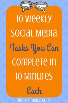 an orange square with the words 10 weekly social media tasks you can complete in 10 minutes each