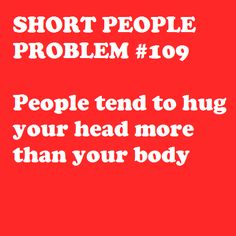 a red background with white text that says short people problem 101 people tend to hug your head more than your body